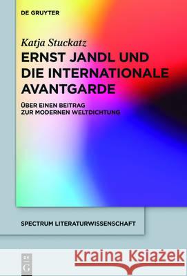 Ernst Jandl Und Die Internationale Avantgarde: Über Einen Beitrag Zur Modernen Weltdichtung Stuckatz, Katja 9783110472189 de Gruyter