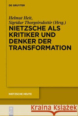 Nietzsche als Kritiker und Denker der Transformation Helmut Heit Sigraiur 9783110472325 de Gruyter
