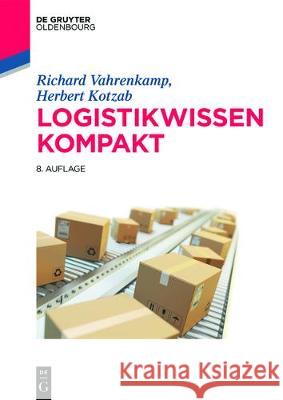 Logistikwissen kompakt Richard Christoph Vahrenkamp Siepermann, Herbert Kotzab, Christoph Siepermann 9783110473452