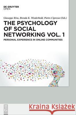 The Psychology of Social Networking Vol.1: Personal Experience in Online Communities Giuseppe Riva Brenda K., Ed. Wiederhold Pietro Cipresso 9783110473773