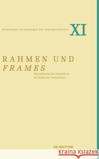 Rahmen und frames : Dispositionen des Visuellen in der Kunst der Vormoderne Daniela Wagner Fridericke Conrad 9783110474039