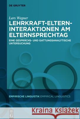 Lehrkraft-Eltern-Interaktionen am Elternsprechtag Wegner, Lars 9783110474084