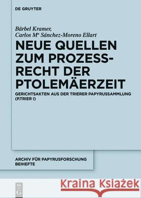 Neue Quellen Zum Prozeßrecht Der Ptolemäerzeit: Gerichtsakten Aus Der Trierer Papyrussammlung (P.Trier I) Kramer, Bärbel 9783110474244 de Gruyter