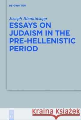Essays on Judaism in the Pre-Hellenistic Period Joseph Blenkinsopp 9783110475142 de Gruyter
