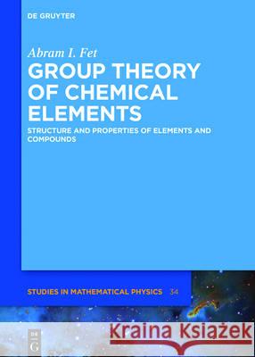 Group Theory of Chemical Elements: Structure and Properties of Elements and Compounds Fet, Abram I. 9783110475180 de Gruyter