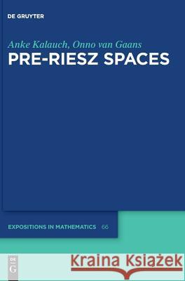 Pre-Riesz Spaces Anke Kalauch, Onno van Gaans 9783110475395 De Gruyter