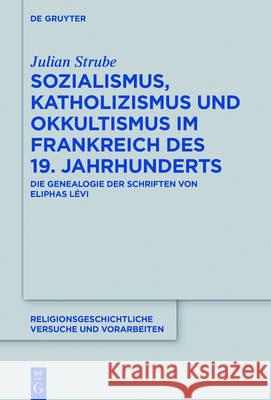 Sozialismus, Katholizismus und Okkultismus im Frankreich des 19. Jahrhunderts Strube, Julian 9783110476545