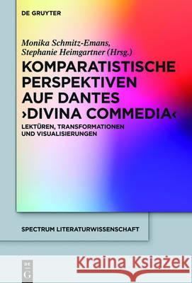 Komparatistische Perspektiven Auf Dantes 'Divina Commedia': Lektüren, Transformationen Und Visualisierungen Heimgartner, Stephanie 9783110476811 de Gruyter