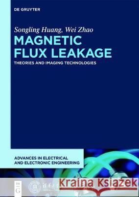 Magnetic Flux Leakage: Theories and Imaging Technologies Songling Huang, Wei Zhao, Tsinghua University Press 9783110477016 De Gruyter