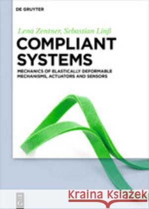 Compliant systems: Mechanics of elastically deformable mechanisms, actuators and sensors Lena Zentner, Sebastian Linß 9783110477313