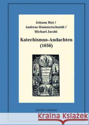 Katechismus-Andachten (1656): Kritische Ausgabe Und Kommentar. Kritische Edition Des Notentextes Rist, Johann 9783110478044 de Gruyter