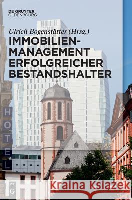 Immobilienmanagement erfolgreicher Bestandshalter Ulrich Bogenstätter 9783110478365 Walter de Gruyter