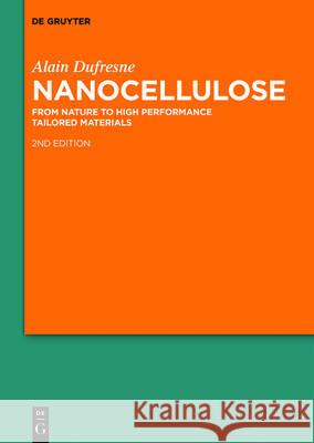 Nanocellulose: From Nature to High Performance Tailored Materials Alain Dufresne 9783110478488