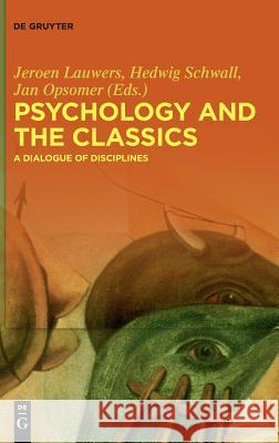 Psychology and the Classics: A Dialogue of Disciplines Lauwers, Jeroen 9783110478518