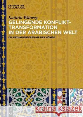 Gelingende Konflikttransformation in der arabischen Welt Kathrin Warweg 9783110478839 Walter de Gruyter