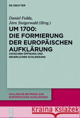 Um 1700: Die Formierung der europäischen Aufklärung Fulda, Daniel 9783110478907 de Gruyter