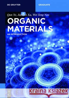 Organic Materials: An Introduction Qun Ye, Jianwei Xu 9783110479409 De Gruyter