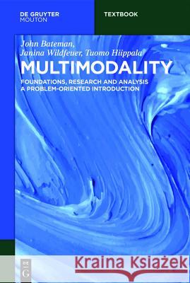 Multimodality: Foundations, Research and Analysis - A Problem-Oriented Introduction Bateman, John 9783110479423
