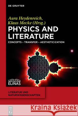 Physics and Literature: Concepts - Transfer - Aestheticization Heydenreich, Aura 9783110479577