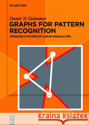 Graphs for Pattern Recognition: Infeasible Systems of Linear Inequalities Gainanov, Damir 9783110480139 de Gruyter