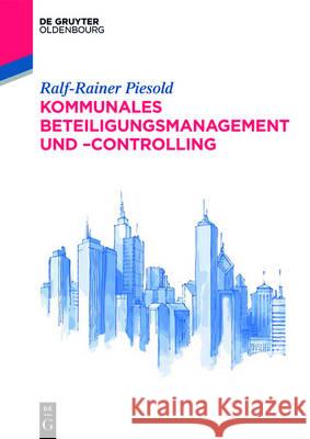 Kommunales Beteiligungsmanagement und -controlling Ralf-Rainer Piesold 9783110480511 Walter de Gruyter