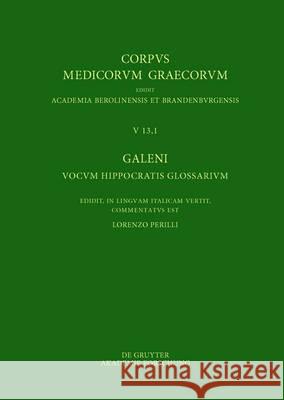 Galeni Vocum Hippocratis Glossarium / Galeno, Interpretazione Delle Parole Difficili Di Ippocrate: Testo, Traduzione E Note Di Commento Perilli, Lorenzo 9783110480726