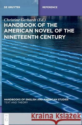 Handbook of the American Novel of the Nineteenth Century Christine Gerhardt 9783110480818 De Gruyter