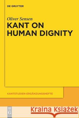 Kant on Human Dignity Oliver Sensen 9783110481549 De Gruyter