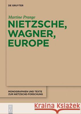 Nietzsche, Wagner, Europe Martine Prange 9783110481631 De Gruyter