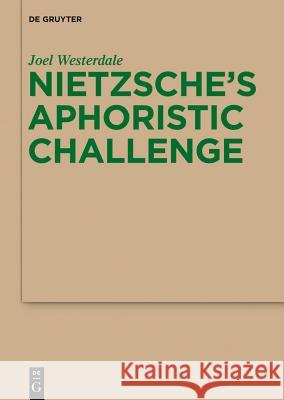 Nietzsche’s Aphoristic Challenge Joel Westerdale 9783110481754 De Gruyter