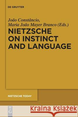 Nietzsche on Instinct and Language João Constâncio, Maria João Mayer Branco 9783110481761 De Gruyter