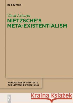 Nietzsche’s Meta-Existentialism Vinod Acharya 9783110481785 De Gruyter