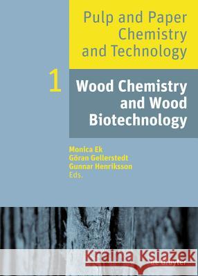 Wood Chemistry and Wood Biotechnology Monica Ek, Göran Gellerstedt, Gunnar Henriksson 9783110481952 De Gruyter