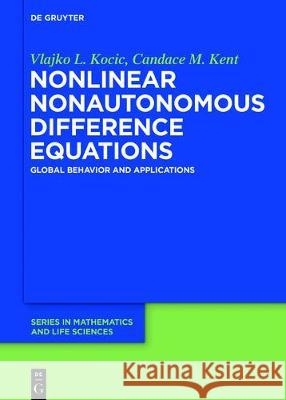 Nonlinear Nonautonomous Difference Equations: Global Behavior and Applications Vlajko L. Kocic, Candace M. Kent 9783110482058 De Gruyter