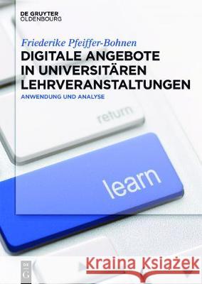 Vom Lehren Zum Lernen: Digitale Angebote in Universitären Lehrveranstaltungen Pfeiffer-Bohnen, Friederike 9783110482089 de Gruyter Oldenbourg