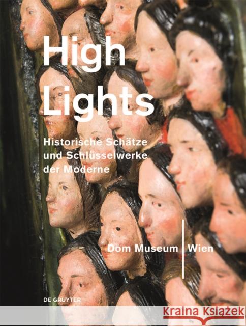 Highlights : Historische Schätze und Schlüsselwerke der Moderne. Dom Museum Wien Johanna Schwanberg 9783110482546 de Gruyter