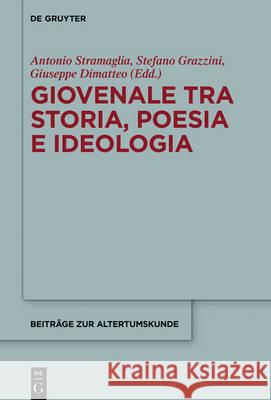 Giovenale tra storia, poesia e ideologia Antonio Stramaglia Stefano Grazzini Giuseppe Dimatteo 9783110482553
