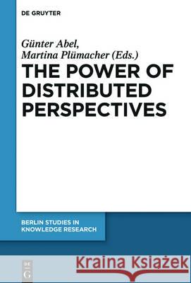The Power of Distributed Perspectives Gunter Abel Martina Plumacher  9783110482645 De Gruyter