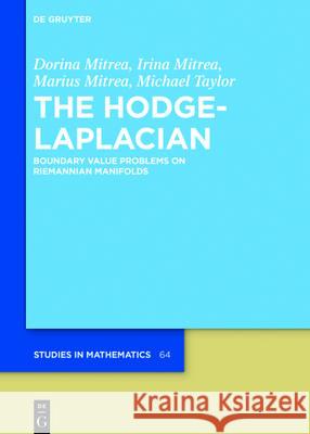 The Hodge-Laplacian: Boundary Value Problems on Riemannian Manifolds Dorina Mitrea, Irina Mitrea, Marius Mitrea, Michael Taylor 9783110482669
