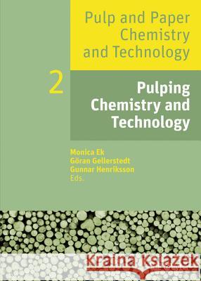 Pulping Chemistry and Technology Monica Ek, Göran Gellerstedt, Gunnar Henriksson 9783110483420 De Gruyter