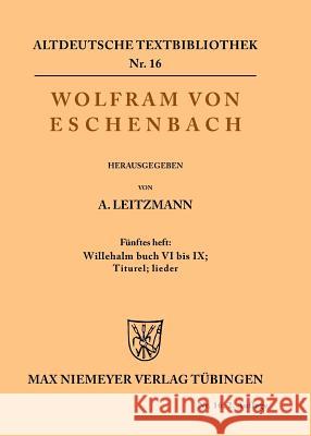 Willehalm Buch VI bis IX; Titurel; Lieder Wolfram Von Eschenbach, Albert Leitzmann 9783110483512 de Gruyter