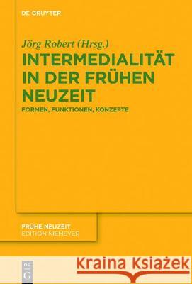 Intermedialität in der Frühen Neuzeit Robert, Jörg 9783110483550