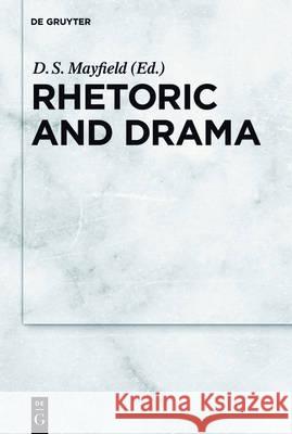 Rhetoric and Drama Ds Mayfield 9783110484595 de Gruyter Mouton