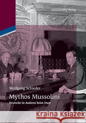 Mythos Mussolini Wolfgang Schieder 9783110484700