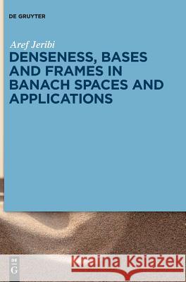 Denseness, Bases and Frames in Banach Spaces and Applications Aref Jeribi 9783110484885 De Gruyter