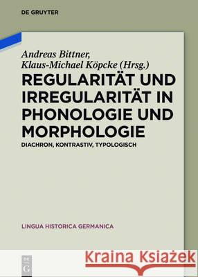 Regularität und Irregularität in Phonologie und Morphologie Bittner, Andreas 9783110485066 de Gruyter