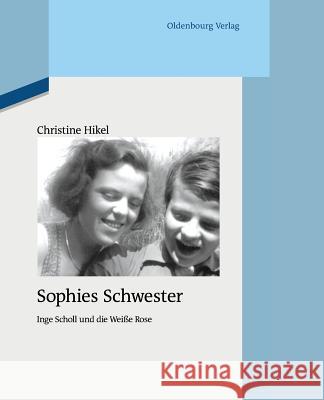 Sophies Schwester Hikel, Christine 9783110485226 de Gruyter Oldenbourg