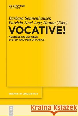 Vocative!: Addressing between System and Performance Barbara Sonnenhauser, Patrizia Noel Aziz Hanna 9783110485356