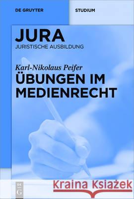 Übungen im Medienrecht Karl-Nikolaus Peifer 9783110485493 de Gruyter