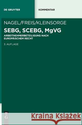 SEBG, SCEBG, MgVG : Beteiligung der Arbeitnehmer im Unternehmen auf der Grundlage europäischen Rechts Bernhard Nagel Gerhild Freis Georg Kleinsorge 9783110486056